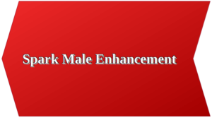 Spark Male Enhancement Pills Reviews- Does It Work Or Not?